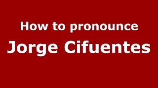 How to pronounce Jorge Cifuentes