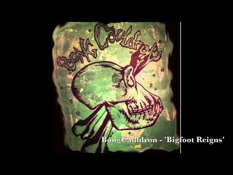 BongCauldron - 'Bigfoot Reigns'