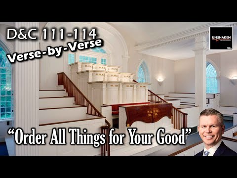 Unshaken Verse-by-Verse: D&C 111-114 - "Order All Things for Your Good"