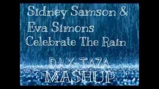 Sidney Samson &amp; Eva Simons - Celebrate The Rain (DJ X-TAZA MASHUP)
