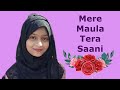 Mere Maula Tera Saani Female Version With Lyrics Mere Maula Tera Saani Nahi Sare Zamane Mein