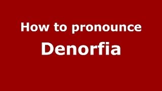 How to pronounce Denorfia