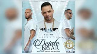 Yexian Ft. Alexis &amp; Fido - Dejate Besar
