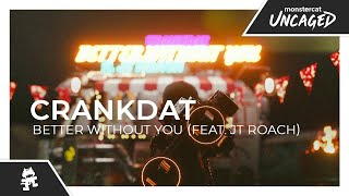 Crankdat - Better Without You (feat. JT Roach) [Monstercat Release]
