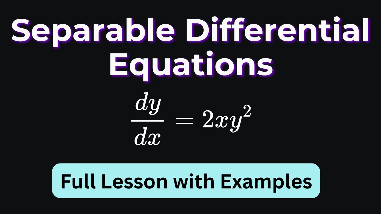 Separable Differential Equations | Explained Step by Step with Multiple Examples