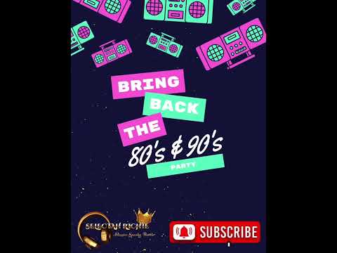 SELECTAH RICHIE - BRING BACK THE 80'S & 90'S PARTY