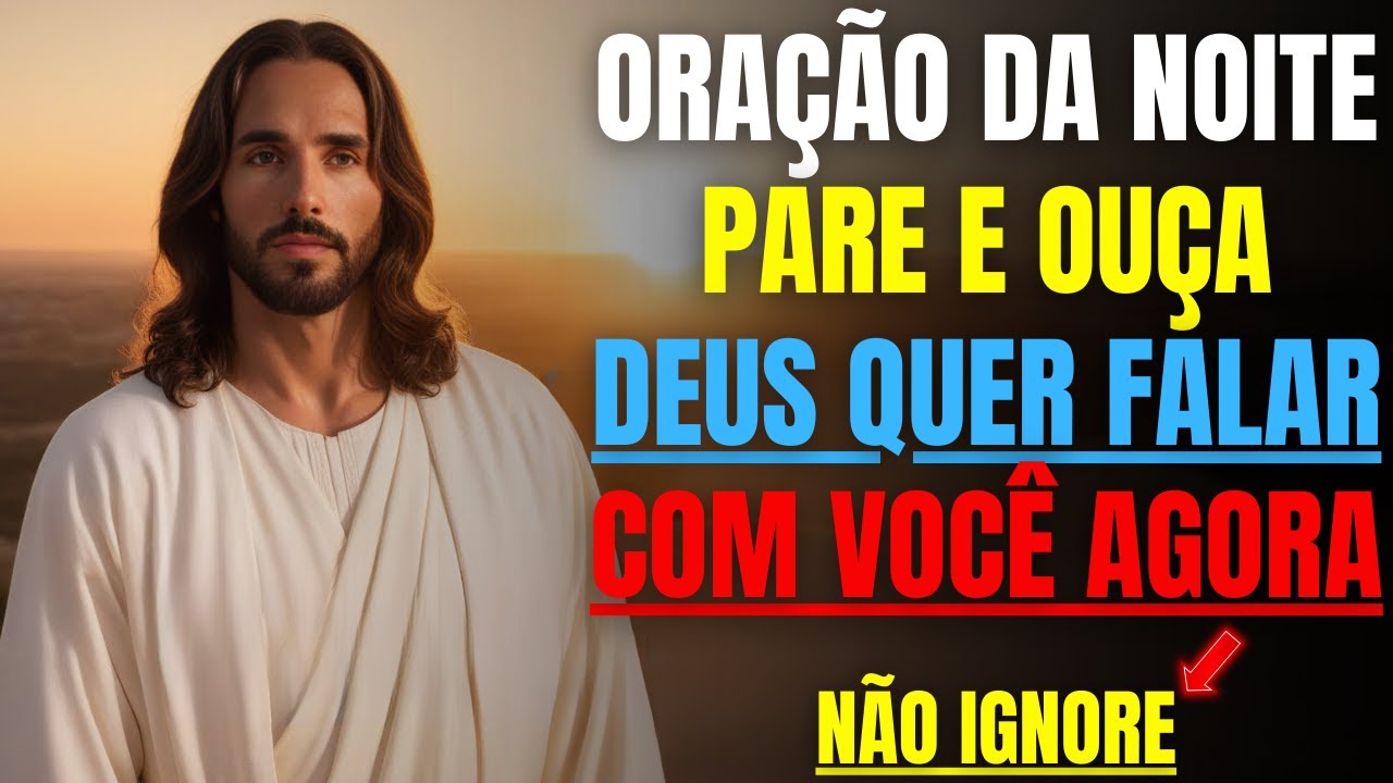 PARE E ORE DEUS QUER FALAR COM VOCÊ AGORA ATRAVÉS DESTA ORAÇÃO!
