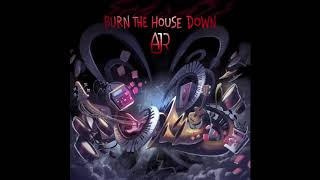 AJR   Burn The House Down Official Audio