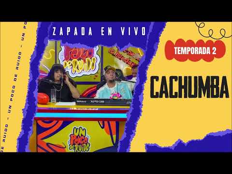 CACHUMBA UN POCO DE RUIDO