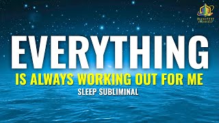 Everything is Always Working Out For Me: Subliminal Sleep Affirmations for a Total Reality Shift