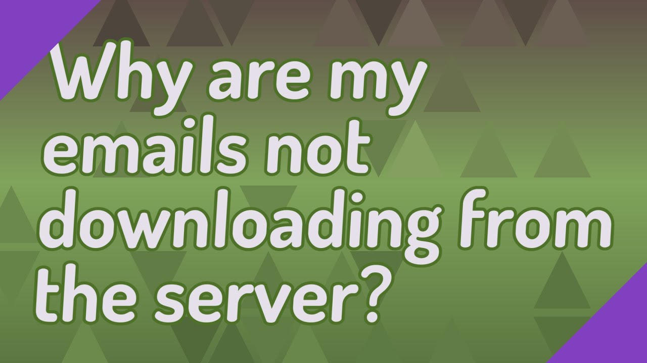 Why are my emails not downloading from the server?