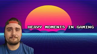 10 Heavy Moments In Video Gaming (For Me!)