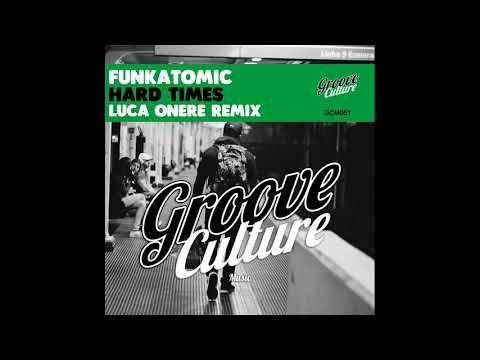 Funkatomic - Hard Times - Luca Onere Remix