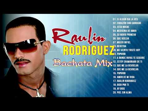 Raulin Rodriguez.  Las 30 Mejores Canciones. Grandes Éxitos en Bachata.