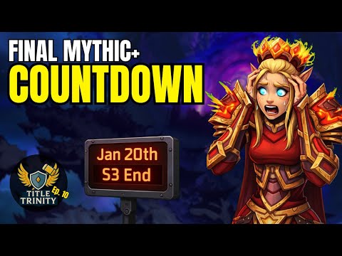 End Season Mythic+ Stress is HIGH | Title Trinity Ep. 10