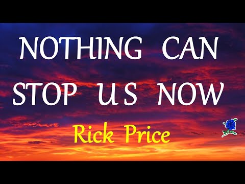 NOTHING CAN STOP US NOW -  RICK PRICE lyrics (HD)