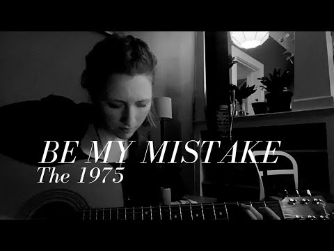 Be My Mistake by The 1975-cover by Sienna Meadow Burnett