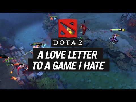 Dota 2 - A Love Letter to A Game I Hate