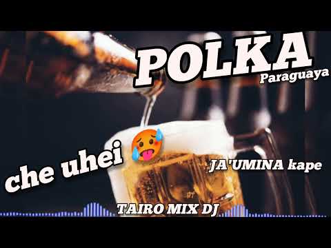POLKA 🇵🇾🍻CHE UHEI 🥵🍺 JA'UMINA KAPE OMÒPÉ KUETE 💪🎶@TAIRO-MIX-DJ
