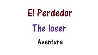 Aventura - El perdedor Lyrics English and Spanish - Translation &amp; Meaning - The loser