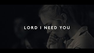 Lord I Need You