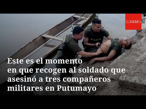 Este es el momento en que recogen al soldado que asesinó a tres compañeros militares en Putumayo