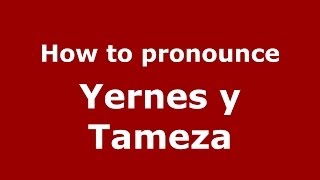 How to pronounce Yernes Y Tameza
