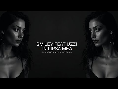 Smiley feat. Uzzi - In Lipsa Mea | @DJMarvio & @alexmako REMIX