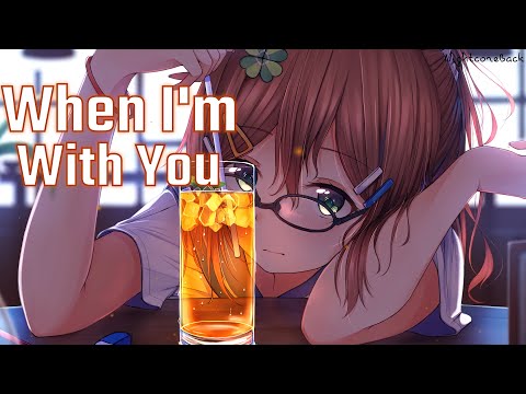 Nightcore - When I'm With You
