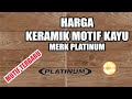 Simak Keramik Motif Kayu Terbaru Dari Platinum Updated Juli  , Video Mewah!
