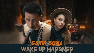 Garik & Sona - Wake up Harsner (System Of A Down Chop Suey ) (2022)