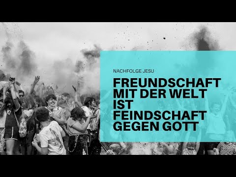 Freundschaft mit der Welt ist Feindschaft gegen GOTT...