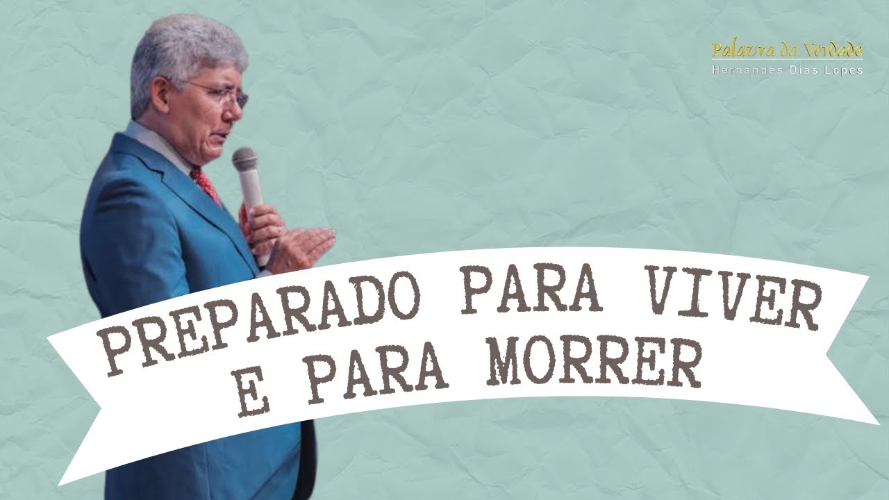PREPARADO PARA VIVER E PARA MORRER - Hernandes Dias Lopes