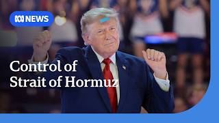 Trump claims to have ‘full control’ of Strait of Hormuz | ABC NEWS