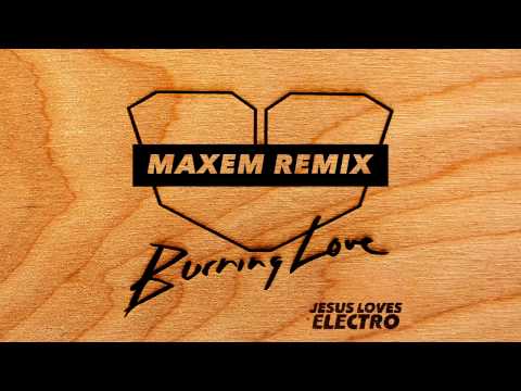 Jesus Loves Electro - Burning Love (Maxem Remix)