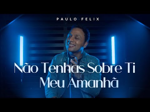 PAULO FELIX - NÃO TENHAS SOBRE TI / MEU AMANHÃ ( COVER )