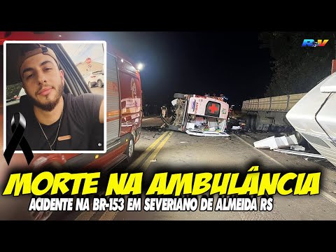 Jovem MORRE em grave acidente entre ambulância e carreta na BR-153, em Severiano de Almeida RS