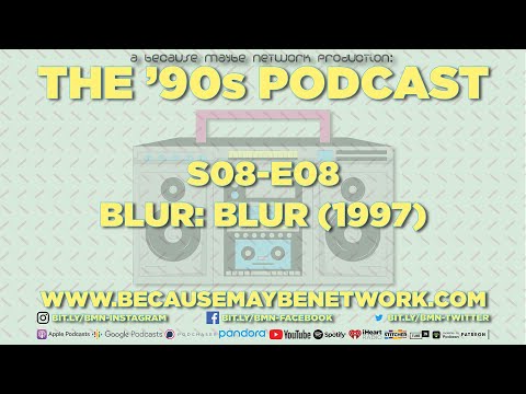 THE '90s Podcast - Season 08 - Episode 08 - Blur: Blur (1997)