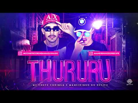 MC CHEFE CORINGA E MC MANEIRINHO DO RECIFE - THURURU