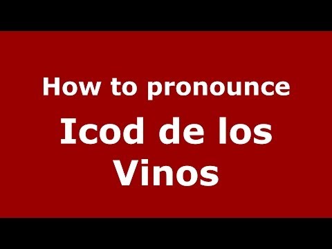 How to pronounce Icod de los Vinos (Spanish/Spain) - PronounceNames.com