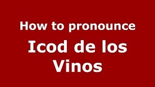 How to pronounce Icod De Los Vinos