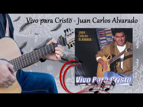 Vivo Para Cristo - Juan Carlos Alvarado
