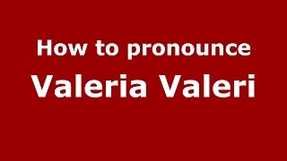How to pronounce Valeria Valeri