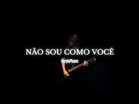 Não Sou Como Você - PurplePlanet
