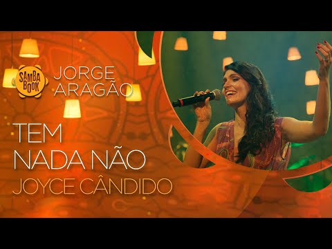 Tem Nada Não - Joyce Cândido (Sambabook Jorge Aragão)