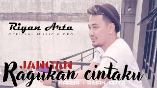 Download lagu Riyan Arta - Jangan Ragukan Cintaku ( Musik Video) mp3