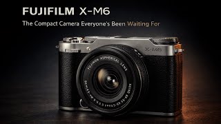 The Fujifilm X-M6 Leaks Are Wild