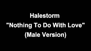 Halestorm Nothing to Do With Love (Male Version)