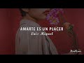 Luis Miguel - Amarte Es Un Placer (Letra) ♡