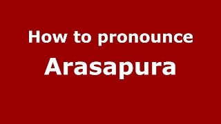 How to pronounce Arasapura
